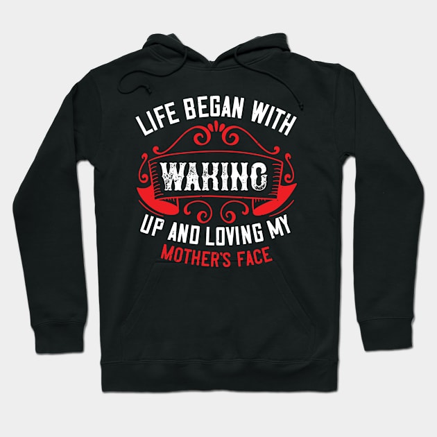 Life began with waking up and loving my mother's face Hoodie by TS Studio